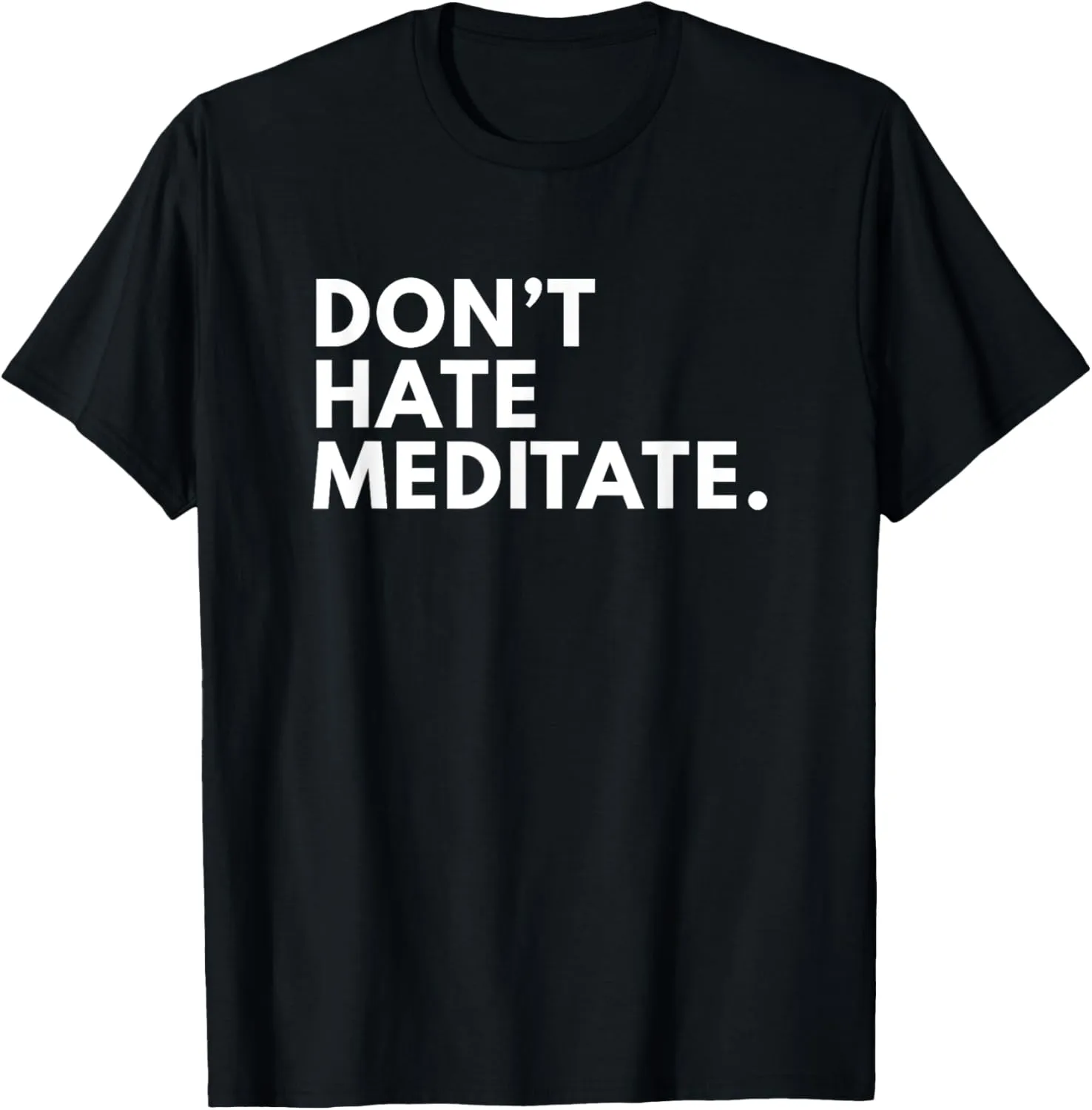 Don't Hate Meditate Yoga Meditation T-Shirt Novelty Gifts T-Shirt